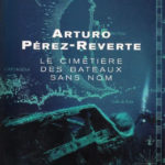 Lecture : « Le Cimetière des Bateaux sans Nom » de Arturo Perez Reverte